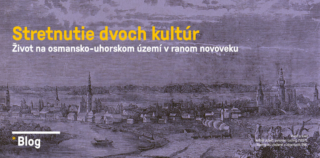Stretnutie dvoch kultúr. Život na osmansko-uhorskom území v ranom novoveku